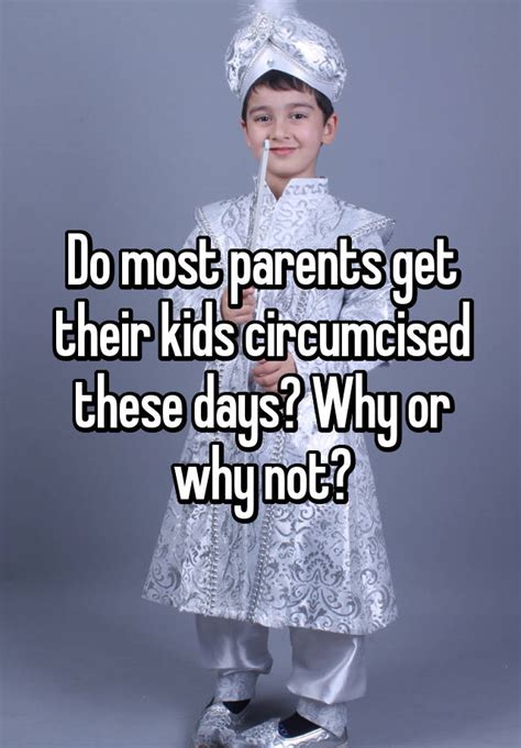 Do Most Parents Get Their Kids Circumcised These Days Why Or Why Not