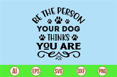 Be The Person Your Dog Thinks You Are Svg Cut File By Orpitaroy