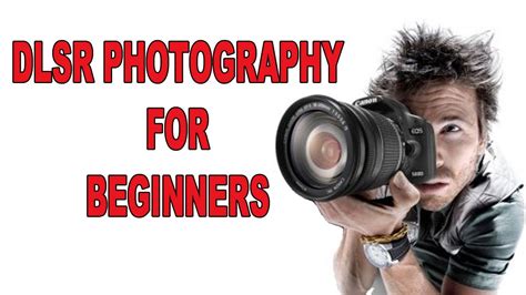 Dslr Photography For Beginners Youtube