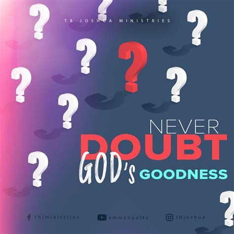Never Doubt Gods Goodness Prophet Tb Joshua Daily Inspirational