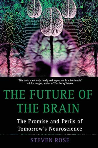 The Future Of The Brain The Promise And Perils Of Tomorrows