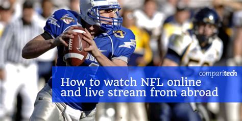 How To Watch Nfl Online And Live Stream From Home Or Abroad
