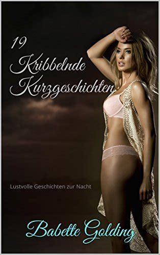 19 Kribbelnde Kurzgeschichten Lustvolle Geschichten Zur Nacht Verführung Erotik Lust Bdsm