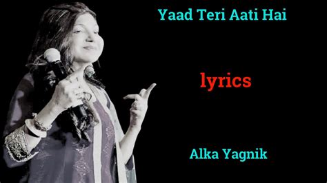 Yaad Teri Aati Hai Lyrics Song Alka Yagnik 90 Sad Song Youtube