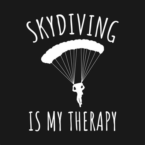 Skydiving Is My Therapy Skydiving T Shirt Teepublic