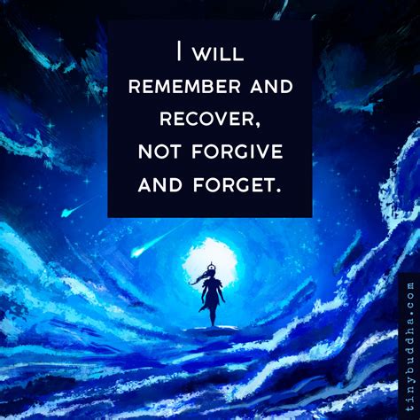 I Will Remember And Recover Not Forgive And Forget Tiny Buddha