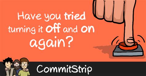 Have You Tried Turning It Off And On Again Commitstrip