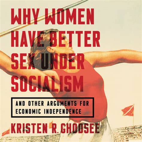 why women have better sex under socialism and other arguments for economic new 9781549177071