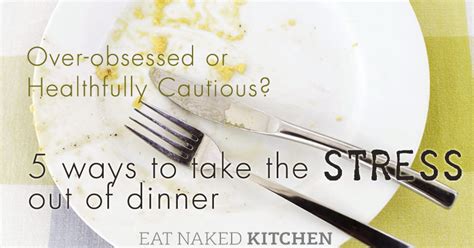 Over Obsessed Or Healthfully Cautious Ways To Take The Stress Out Of Eating Eat Naked Kitchen