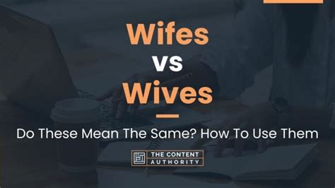 Wifes Vs Wives Do These Mean The Same How To Use Them