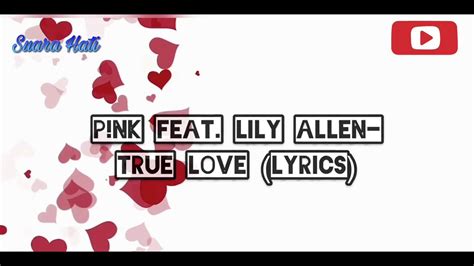 Pnk Ft Lily Allen True Love Lyrics Youtube
