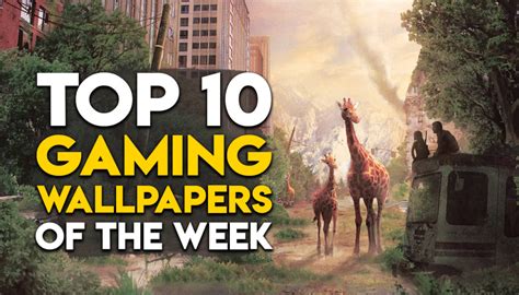 Top 10 Gaming Wallpapers Of The Week For Pc And