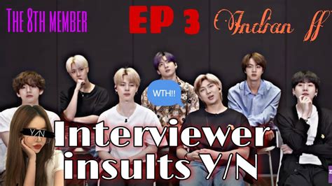 Ep 3 Interviewer Insults Yn The 8th Member Bts Ff The 8th