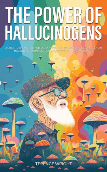 The Power Of Hallucinogens A Guide To The History And Use Of