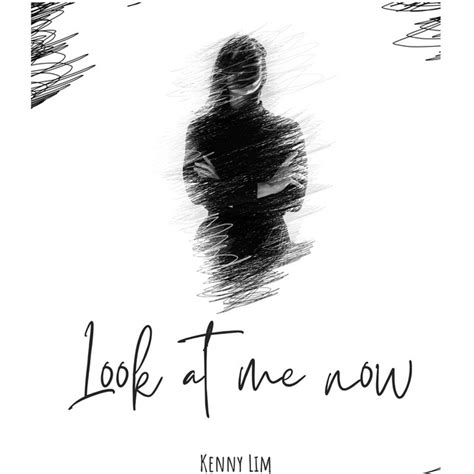 Look At Me Now Song And Lyrics By Kenny Lim Spotify