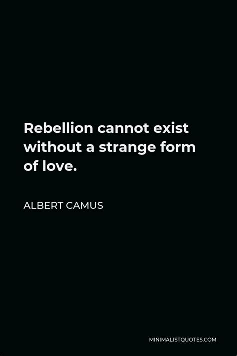 Albert Camus Quote Man Is The Only Creature Who Refuses To Be What He Is