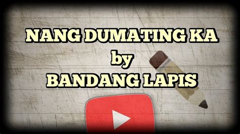 Nang Dumating Ka By Bandang Lapis With Chords And Lyrics Youtube
