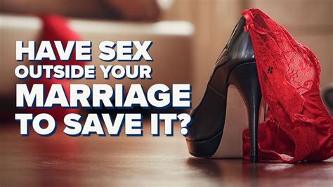 Have Sex Outside Your Marriage To Save It Youtube