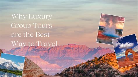 Why Luxury Group Tours Are The Best Way To Travel