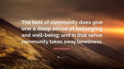 Henri Jm Nouwen Quote “the Best Of Community Does Give One A Deep