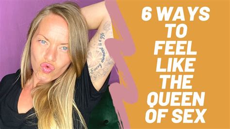 6 Ways To Feel Like The Queen Of Sex Youtube