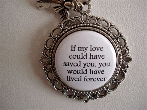But the love is the only thing that can save us. Memorial Jewelry If My Love Could Have Saved You You Would ...