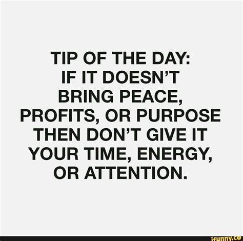 Tip Of The Day If It Doesnt Bring Peace Profits Or Purpose Then Don