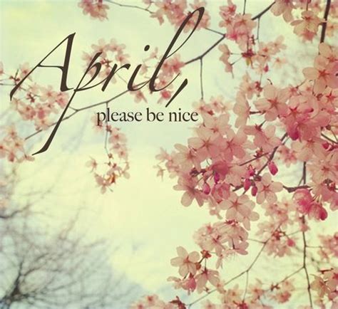 April Please Be Nice Pictures Photos And Images For Facebook Tumblr