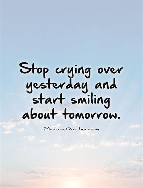 Stop Crying Over Yesterday And Start Smiling About Tomorrow Picture