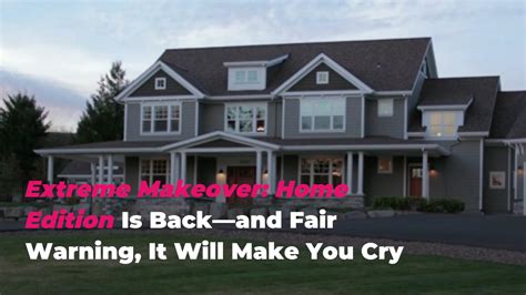 Extreme Makeover Home Edition Is Back—and Fair Warning It Will Make You Cry