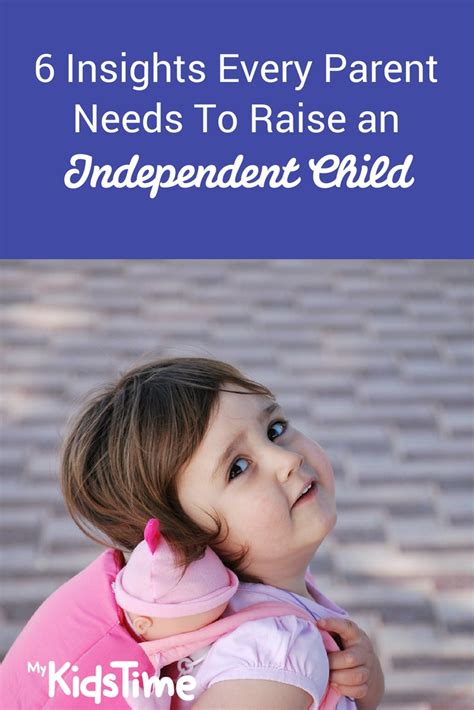 6 Insights Every Parent Needs To Raise An Independent Child
