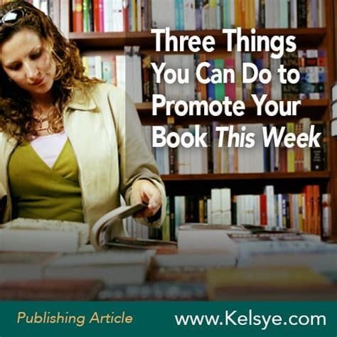 3 Things You Can Do This Week To Promote Your Book Kelsye Nelson