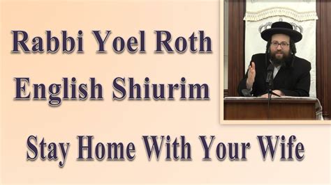 Rabbi Yoel Roth Stay Home With Your Wife Youtube
