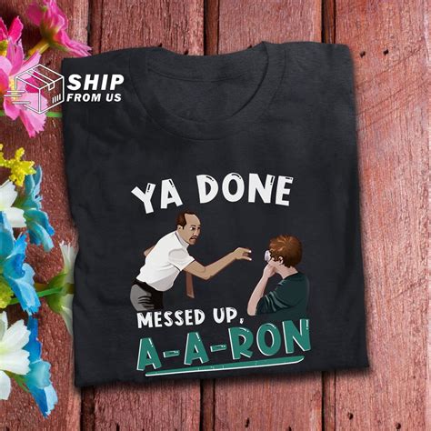Ya Done Messed Up Aaron Funny T Shirt Key And Peele Funny Etsy