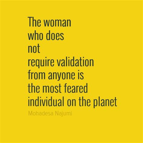 The Woman Who Does Not Require Validation From Anyone Is