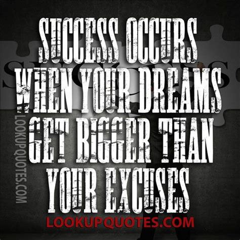 Success Occurs When Your Dreams Get Bigger Than Your Excuses Dreaming