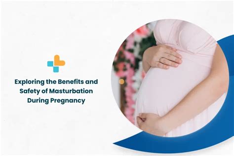 Exploring The Benefits And Safety Of Masturbation During Pregnancy