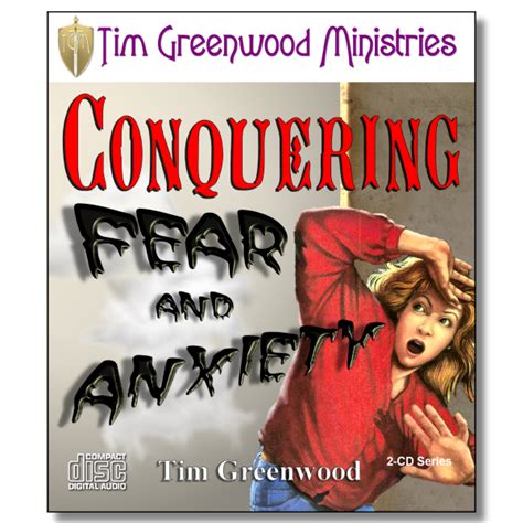 conquering fear and anxiety cd tim greenwood ministries
