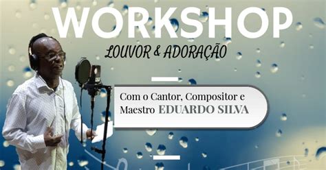 Pastor Eduardo Silva Atividades Eclesiásticas E Musicais Workshop
