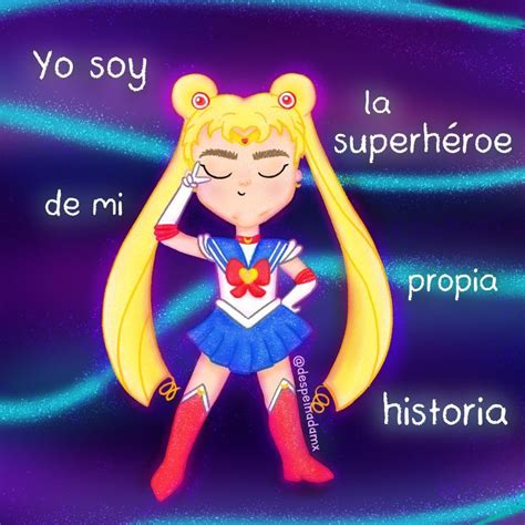 Tú eres la superhéroe de tu propia historia No pude evitar pensar en Sailor Moon de
