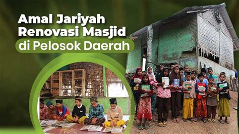 Amal Jariyah Renovasi Masjid Di Pelosok Daerah Menebar Kebaikan