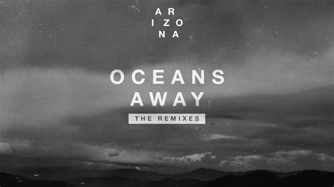 A R I Z O N A Oceans Away Mansionair Remix Youtube