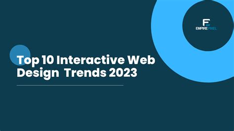 Top 10 Interactive Web Design Trends 2023 Empire Pixel
