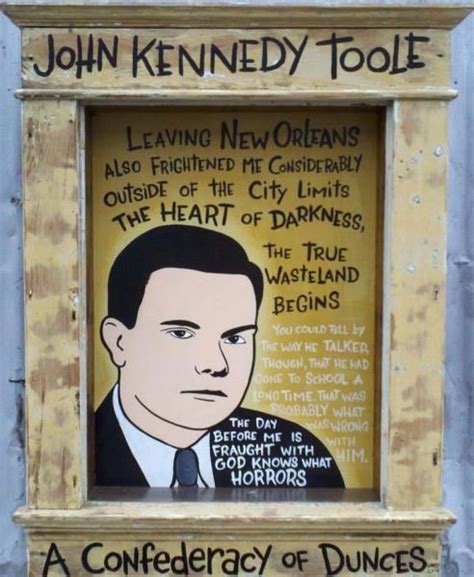 When a true genius appears in the world, you may know him by this sign, that the dunces are all in confederacy against him. A Confederacy of Dunces - John Kennedy Toole | John kennedy, 25th quotes, New orleans