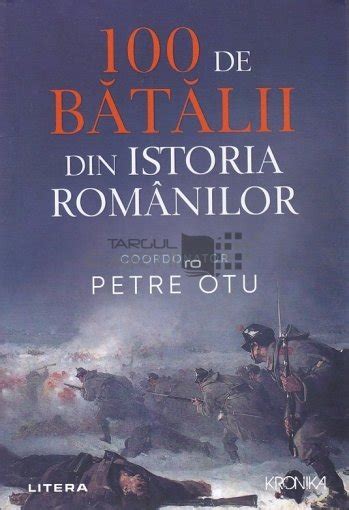 Petre Otu Coord 100 De Batalii Din Istoria Romanilor