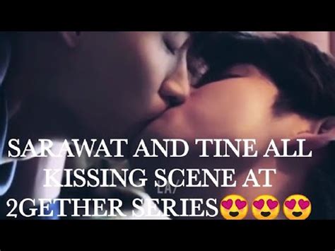Sarawat X Tine Gether Series All Kissing Scene Youtube