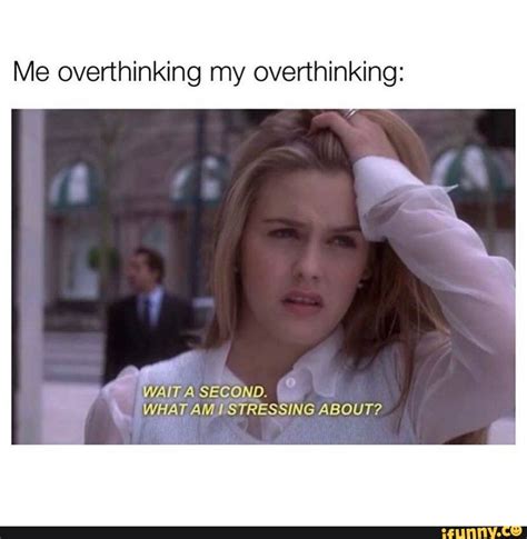 Me Overthinking My Overthinking Second What Amistressing About Ifunny
