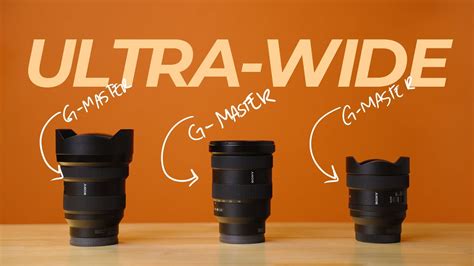 Sony G Master Ultra Wide Angle Lens Comparison Which Is Right For You