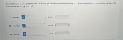 Solved The Micrometer 1 Um Is Often Called The Micron A
