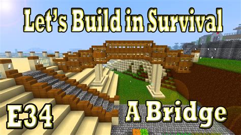 Minecraft Lets Build In Survival A Bridge E 34 Youtube